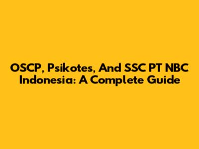 OSCP, Psikotes, And SSC PT NBC Indonesia: A Complete Guide