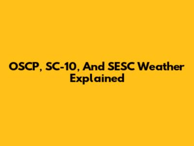 OSCP, SC-10, And SESC Weather Explained