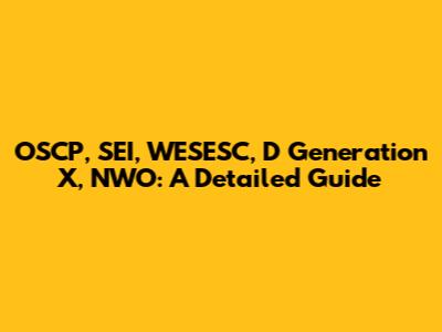 OSCP, SEI, WESESC, D Generation X, NWO: A Detailed Guide