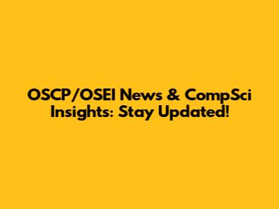 OSCP/OSEI News & CompSci Insights: Stay Updated!