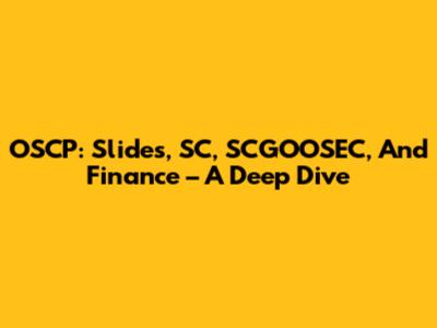 OSCP: Slides, SC, SCGOOSEC, And Finance – A Deep Dive