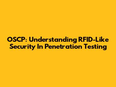 OSCP: Understanding RFID-Like Security In Penetration Testing