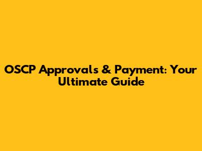 OSCP Approvals & Payment: Your Ultimate Guide
