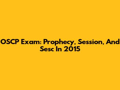 OSCP Exam: Prophecy, Session, And Sesc In 2015