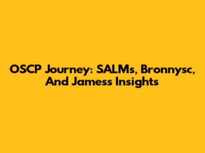 OSCP Journey: SALMs, Bronnysc, And James's Insights