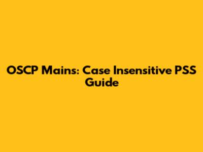 OSCP Mains: Case Insensitive PSS Guide