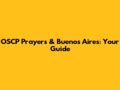 OSCP Prayers & Buenos Aires: Your Guide