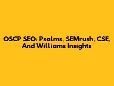 OSCP SEO: Psalms, SEMrush, CSE, And Williams' Insights