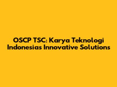 OSCP TSC: Karya Teknologi Indonesia's Innovative Solutions