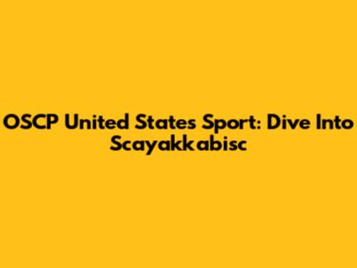 OSCP United States Sport: Dive Into Scayakkabisc