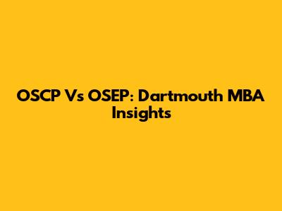 OSCP Vs OSEP: Dartmouth MBA Insights