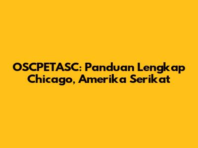 OSCPETASC: Panduan Lengkap Chicago, Amerika Serikat
