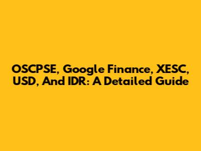 OSCPSE, Google Finance, XESC, USD, And IDR: A Detailed Guide