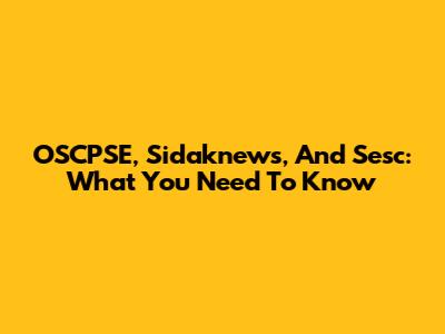 OSCPSE, Sidaknews, And Sesc: What You Need To Know