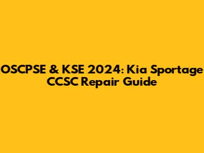 OSCPSE & KSE 2024: Kia Sportage CCSC Repair Guide