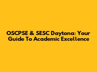 OSCPSE & SESC Daytona: Your Guide To Academic Excellence