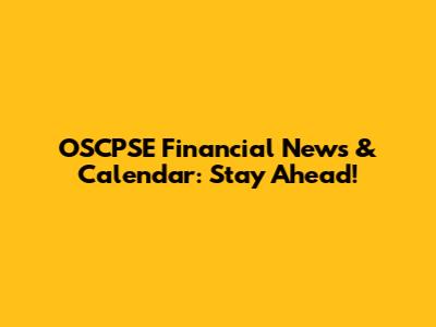 OSCPSE Financial News & Calendar: Stay Ahead!