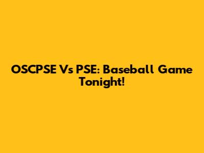 OSCPSE Vs PSE: Baseball Game Tonight!