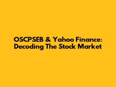 OSCPSEB & Yahoo Finance: Decoding The Stock Market