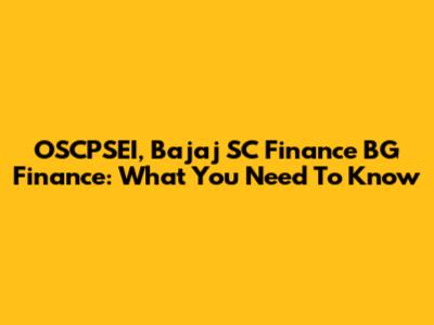 OSCPSEI, Bajaj SC Finance BG Finance: What You Need To Know