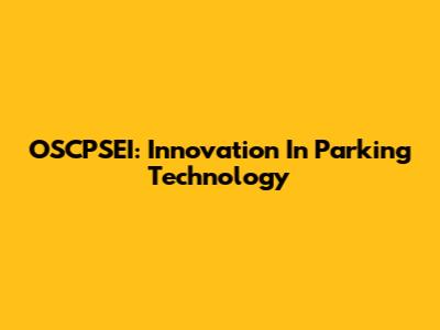 OSCPSEI: Innovation In Parking Technology