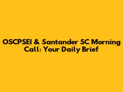 OSCPSEI & Santander SC Morning Call: Your Daily Brief
