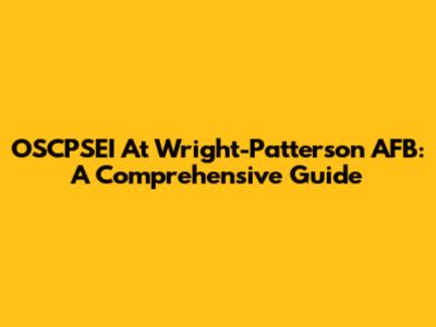 OSCPSEI At Wright-Patterson AFB: A Comprehensive Guide