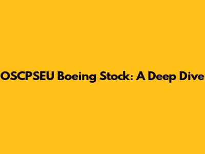 OSCPSEU Boeing Stock: A Deep Dive