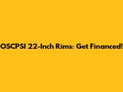 OSCPSI 22-Inch Rims: Get Financed!