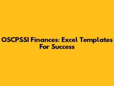 OSCPSSI Finances: Excel Templates For Success