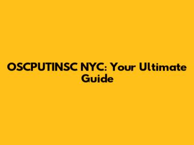 OSCPUTINSC NYC: Your Ultimate Guide