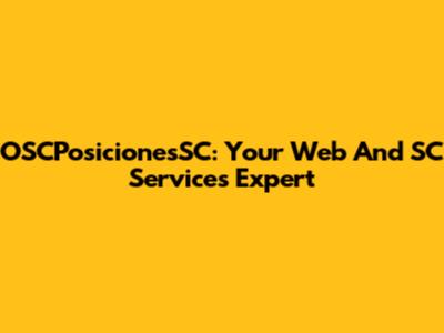 OSCPosicionesSC: Your Web And SC Services Expert