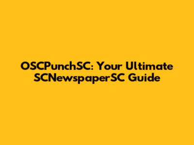 OSCPunchSC: Your Ultimate SCNewspaperSC Guide