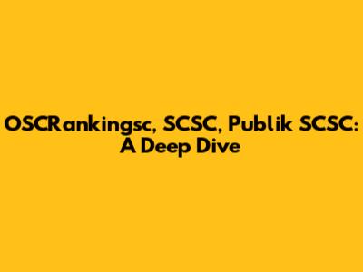 OSCRankingsc, SCSC, Publik SCSC: A Deep Dive