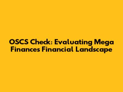 OSCS Check: Evaluating Mega Finance's Financial Landscape