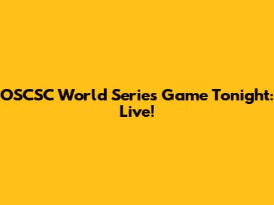 OSCSC World Series Game Tonight: Live!