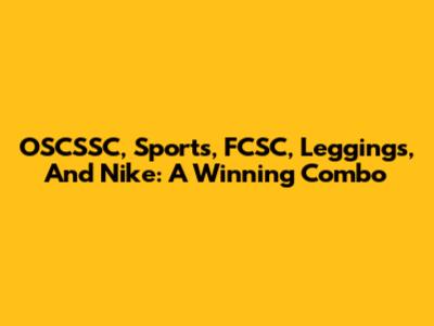 OSCSSC, Sports, FCSC, Leggings, And Nike: A Winning Combo