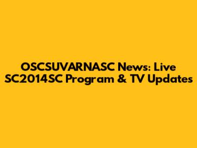 OSCSUVARNASC News: Live SC2014SC Program & TV Updates