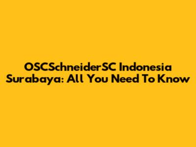 OSCSchneiderSC Indonesia Surabaya: All You Need To Know