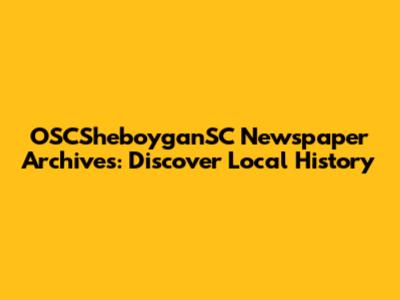 OSCSheboyganSC Newspaper Archives: Discover Local History