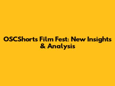 OSCShorts Film Fest: New Insights & Analysis