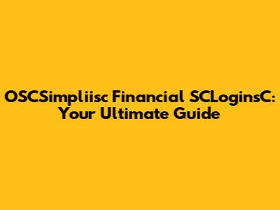OSCSimpliisc Financial SCLoginsC: Your Ultimate Guide