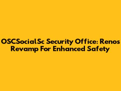 OSCSocialSc Security Office: Reno's Revamp For Enhanced Safety