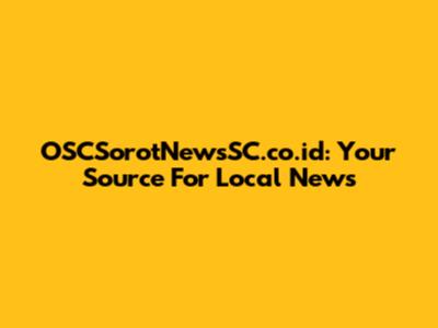 OSCSorotNewsSC.co.id: Your Source For Local News