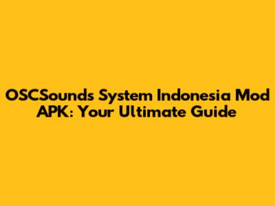OSCSounds System Indonesia Mod APK: Your Ultimate Guide