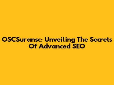 OSCSuransc: Unveiling The Secrets Of Advanced SEO