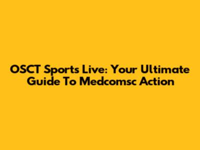 OSCT Sports Live: Your Ultimate Guide To Medcomsc Action
