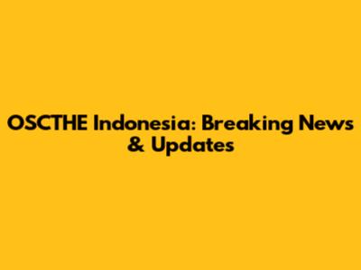 OSCTHE Indonesia: Breaking News & Updates