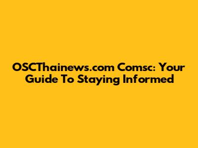 OSCThainews.com Comsc: Your Guide To Staying Informed