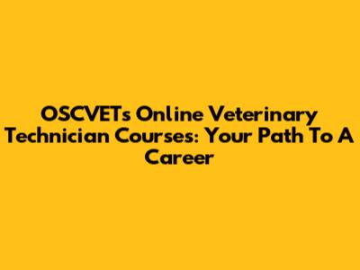 OSCVET's Online Veterinary Technician Courses: Your Path To A Career